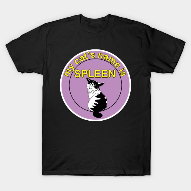 My cat's name is spleens T-Shirt by Get Yours